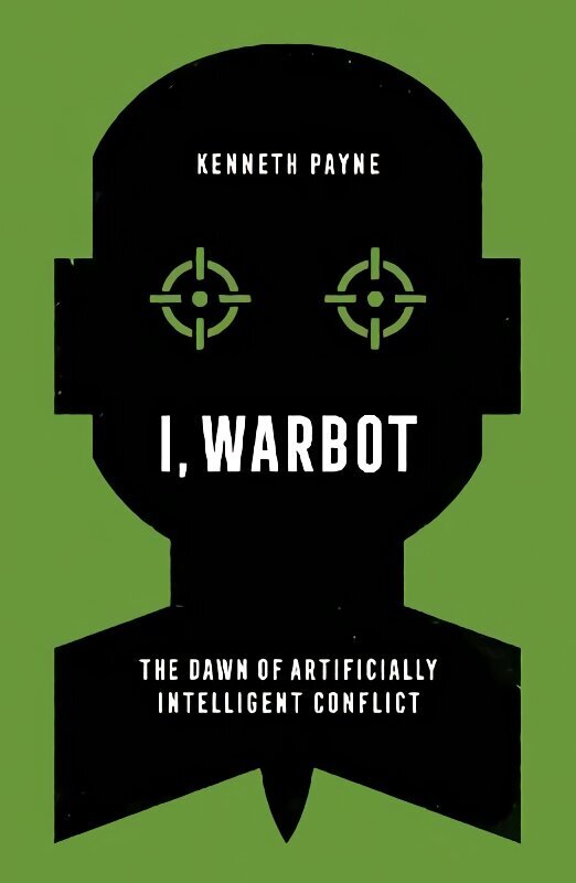 I, Warbot: The Dawn of Artificially Intelligent Conflict цена и информация | Sociālo zinātņu grāmatas | 220.lv