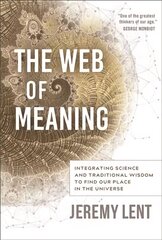 Web of Meaning: Integrating Science and Traditional Wisdom to Find our Place in the Universe cena un informācija | Sociālo zinātņu grāmatas | 220.lv