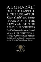 Al-Ghazali on the Lawful and the Unlawful: Book XIV of the Revival of the Religious Sciences 2nd New edition cena un informācija | Garīgā literatūra | 220.lv