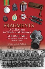 Fragments A Collection in Words and Pictures: Volume Two: The Second World War Home Front cena un informācija | Vēstures grāmatas | 220.lv