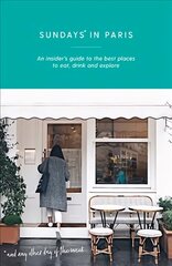 Sundays in Paris: An insider's guide to the best places to eat, drink and explore - and every other day of the week Paperback cena un informācija | Ceļojumu apraksti, ceļveži | 220.lv