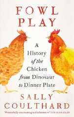 Fowl Play: A History of the Chicken from Dinosaur to Dinner Plate цена и информация | Книги о питании и здоровом образе жизни | 220.lv