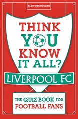 Think You Know It All? Liverpool FC: The Quiz Book for Football Fans cena un informācija | Grāmatas par veselīgu dzīvesveidu un uzturu | 220.lv