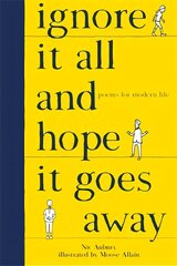Ignore It All and Hope It Goes Away: Poems for Modern Life cena un informācija | Dzeja | 220.lv