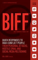 BIFF: Quick Responses to High-Conflict People, Their Personal Attacks, Hostile Email and Social Media Meltdowns Second Edition цена и информация | Самоучители | 220.lv