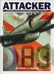 Supermarine Attacker: The Royal Navy's First Operational Jet Fighter cena un informācija | Vēstures grāmatas | 220.lv