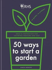 RHS 50 Ways to Start a Garden: Ideas and Inspiration for Growing Indoors and Out cena un informācija | Grāmatas par dārzkopību | 220.lv