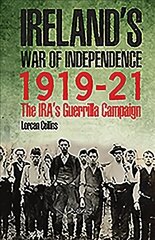 Ireland's War of Independence 1919-21: The IRA's Guerrilla Campaign цена и информация | Исторические книги | 220.lv