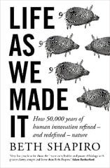 Life as We Made It: How 50,000 years of human innovation refined - and redefined - nature cena un informācija | Ekonomikas grāmatas | 220.lv