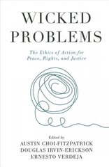 Wicked Problems: The Ethics of Action for Peace, Rights, and Justice cena un informācija | Sociālo zinātņu grāmatas | 220.lv