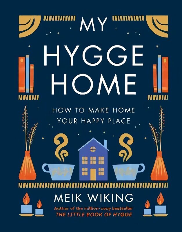 My Hygge Home: How to Make Home Your Happy Place cena un informācija | Grāmatas par veselīgu dzīvesveidu un uzturu | 220.lv