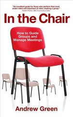 In the Chair: How to Guide Groups and Manage Meetings cena un informācija | Ekonomikas grāmatas | 220.lv