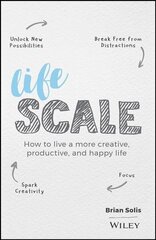 Lifescale - How to Live a More Creative, Productive, and Happy Life: How to Live a More Creative, Productive, and Happy Life cena un informācija | Ekonomikas grāmatas | 220.lv