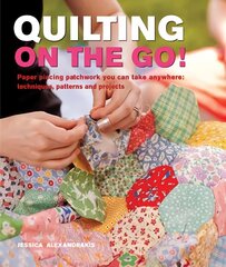 Quilting On The Go!: Paper Piecing Patchwork You Can Take Anywhere: Techniques, Patterns and Projects cena un informācija | Grāmatas par veselīgu dzīvesveidu un uzturu | 220.lv