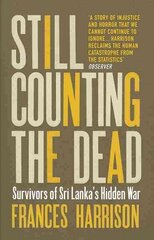 Still Counting the Dead: Survivors of Sri Lanka's Hidden War цена и информация | Исторические книги | 220.lv