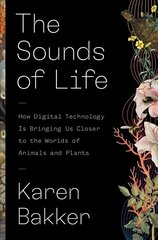 Sounds of Life: How Digital Technology Is Bringing Us Closer to the Worlds of Animals and Plants цена и информация | Книги о питании и здоровом образе жизни | 220.lv