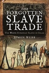 Forgotten Slave Trade: The White European Slaves of Islam цена и информация | Исторические книги | 220.lv