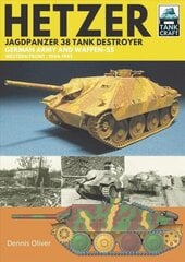Hetzer - Jagdpanzer 38 Tank Destroyer: German Army and Waffen-SS Western Front, 1944-1945 цена и информация | Книги по социальным наукам | 220.lv