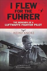 I Flew for the Fuhrer: The Memoirs of a Luftwaffe Fighter Pilot цена и информация | Исторические книги | 220.lv