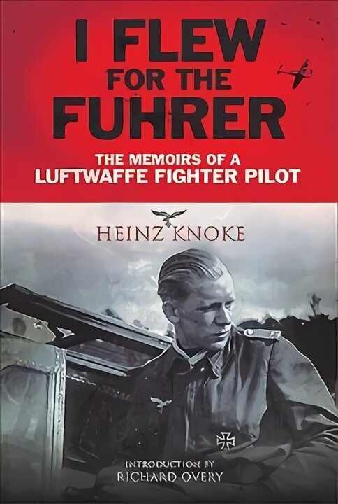 I Flew for the Fuhrer: The Memoirs of a Luftwaffe Fighter Pilot цена и информация | Vēstures grāmatas | 220.lv