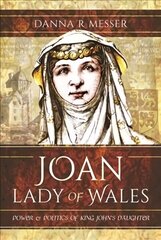 Joan, Lady of Wales: Power and Politics of King John's Daughter cena un informācija | Vēstures grāmatas | 220.lv