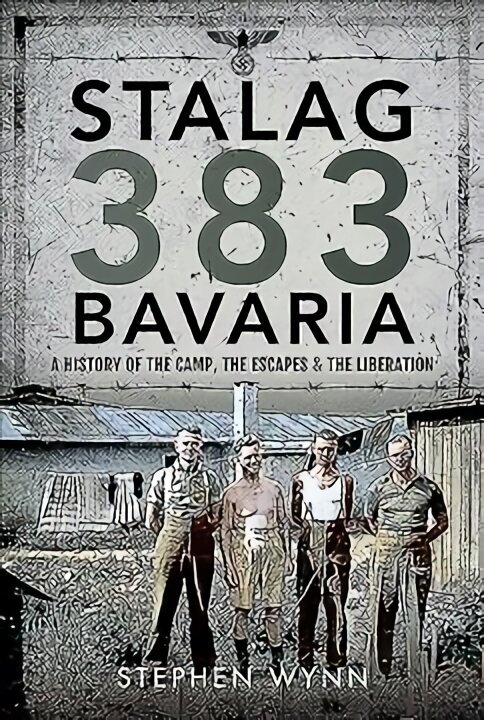 Stalag 383 Bavaria: A History of the Camp, the Escapes and the Liberation cena un informācija | Vēstures grāmatas | 220.lv