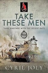 Take These Men: Tank Warfare with the Desert Rats цена и информация | Исторические книги | 220.lv