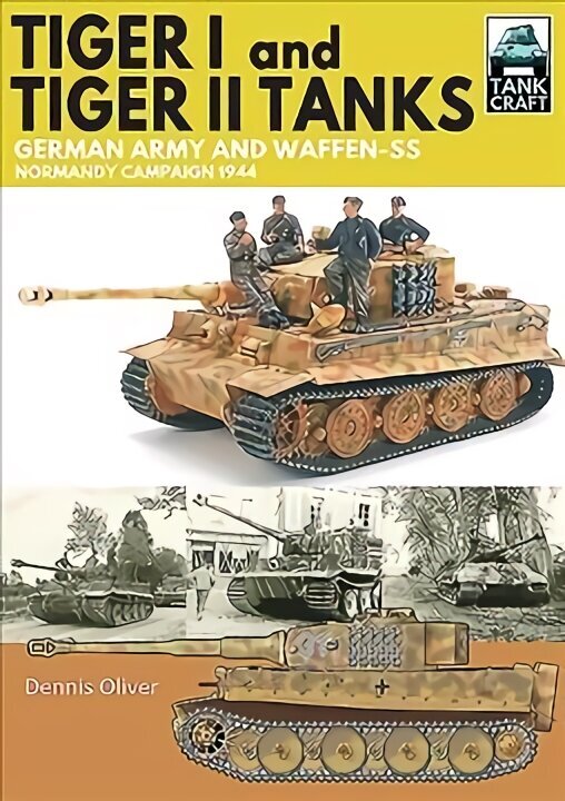 Tiger I & Tiger II Tanks: German Army and Waffen-SS Normandy Campaign 1944 cena un informācija | Sociālo zinātņu grāmatas | 220.lv