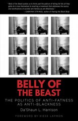 Belly of the Beast: The Politics of Anti-Fatness as Anti-Blackness cena un informācija | Sociālo zinātņu grāmatas | 220.lv
