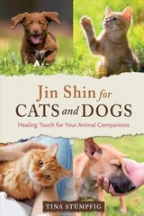 Jin Shin for Cats and Dogs: Healing Touch for Your Animal Companions cena un informācija | Grāmatas par veselīgu dzīvesveidu un uzturu | 220.lv
