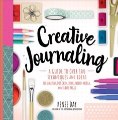 Creative Journaling: A Guide to Over 100 Techniques and Ideas for Amazing Dot Grid, Junk, Mixed-Media, and Travel Pages цена и информация | Книги о питании и здоровом образе жизни | 220.lv