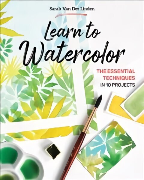 Learn to Watercolor: The Essential Techniques in 10 Projects цена и информация | Grāmatas par veselīgu dzīvesveidu un uzturu | 220.lv