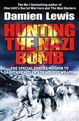 Hunting the Nazi Bomb: The Special Forces Mission to Sabotage Hitler's Deadliest Weapon cena un informācija | Vēstures grāmatas | 220.lv