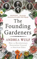 Founding Gardeners: How the Revolutionary Generation created an American Eden cena un informācija | Vēstures grāmatas | 220.lv