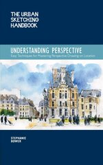 Understanding Perspective (The Urban Sketching Handbook): Easy Techniques for Mastering Perspective Drawing on Location цена и информация | Книги о питании и здоровом образе жизни | 220.lv