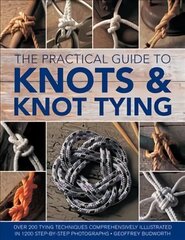 Knots and Knot Tying, The Practical Guide to: Over 200 tying techniques, comprehensively illustrated in 1200 step-by-step photographs цена и информация | Книги о питании и здоровом образе жизни | 220.lv