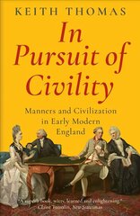 In Pursuit of Civility: Manners and Civilization in Early Modern England цена и информация | Исторические книги | 220.lv
