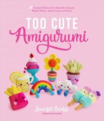 Too Cute Amigurumi: 30 Crochet Patterns for Adorable Animals, Playful Plants, Sweet Treats and More цена и информация | Книги о питании и здоровом образе жизни | 220.lv