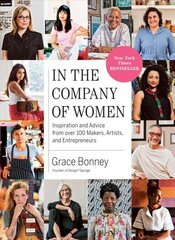 In the Company of Women: Inspiration and Advice from over 100 Makers, Artists, and Entrepreneurs cena un informācija | Ekonomikas grāmatas | 220.lv