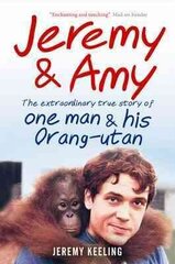 Jeremy and Amy: The Extraordinary True Story of One Man and His Orang-Utan: The Extraordinary True Story of One Man and His Orang-Utan cena un informācija | Grāmatas par veselīgu dzīvesveidu un uzturu | 220.lv