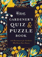 RHS Gardener's Quiz & Puzzle Book: 100 Brainteasers for Gardeners Who Know Their Onions cena un informācija | Grāmatas par veselīgu dzīvesveidu un uzturu | 220.lv