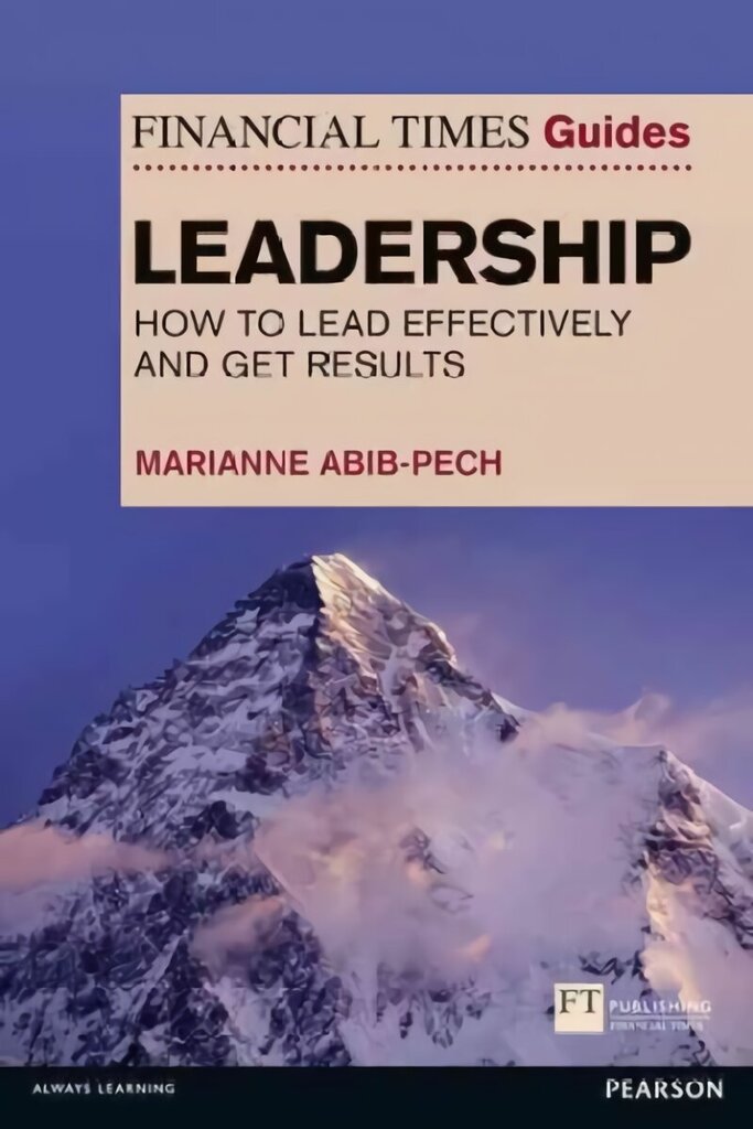 Financial Times Guide to Leadership,The: How to lead effectively and get results цена и информация | Ekonomikas grāmatas | 220.lv