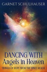 Dancing with Angels in Heaven: Tidings of Hope from the Spirit Realm cena un informācija | Pašpalīdzības grāmatas | 220.lv