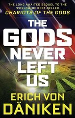 Gods Never Left Us: The Long Awaited Sequel to the Worldwide Best-Seller Chariots of the Gods цена и информация | Самоучители | 220.lv