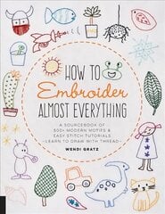 How to Embroider Almost Everything: A Sourcebook of 500plus Modern Motifs plus Easy Stitch Tutorials - Learn to Draw with Thread! cena un informācija | Grāmatas par veselīgu dzīvesveidu un uzturu | 220.lv