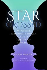 Star-Crossed: Astrology, Personality Theory and the Meeting of Opposites cena un informācija | Pašpalīdzības grāmatas | 220.lv
