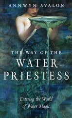 Way of the Water Priestess: Entering the World of Water Magic cena un informācija | Pašpalīdzības grāmatas | 220.lv