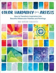 Color Harmony for Artists: How to Transform Inspiration into Beautiful Watercolor Palettes and Paintings cena un informācija | Grāmatas par veselīgu dzīvesveidu un uzturu | 220.lv