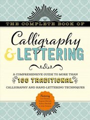 Complete Book of Calligraphy & Lettering: A comprehensive guide to more than 100 traditional calligraphy and hand-lettering techniques цена и информация | Книги о питании и здоровом образе жизни | 220.lv