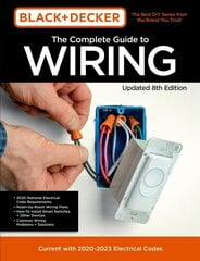 Black & Decker The Complete Guide to Wiring Updated 8th Edition: Current with 2020-2023 Electrical Codes, Volume 8 cena un informācija | Grāmatas par veselīgu dzīvesveidu un uzturu | 220.lv